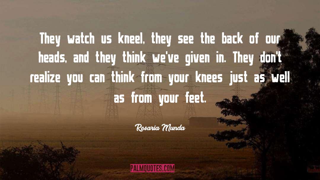 Kneel quotes by Rosaria Munda
