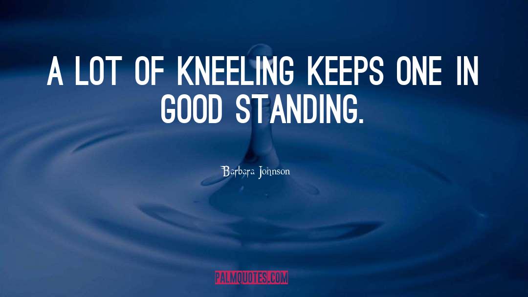 Kneeling quotes by Barbara Johnson
