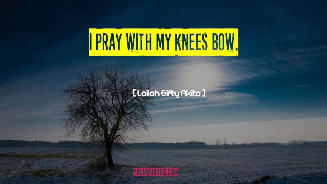 Knees Bow quotes by Lailah Gifty Akita