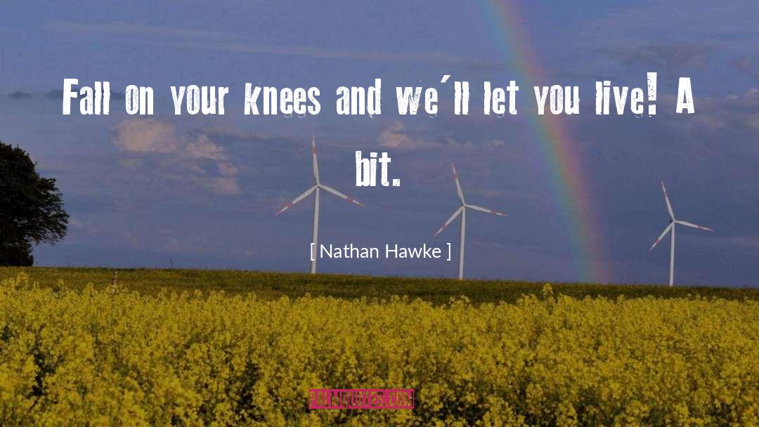 Knees quotes by Nathan Hawke