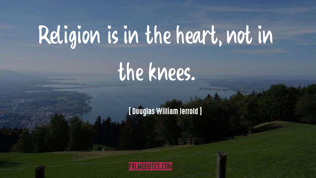 Knees quotes by Douglas William Jerrold