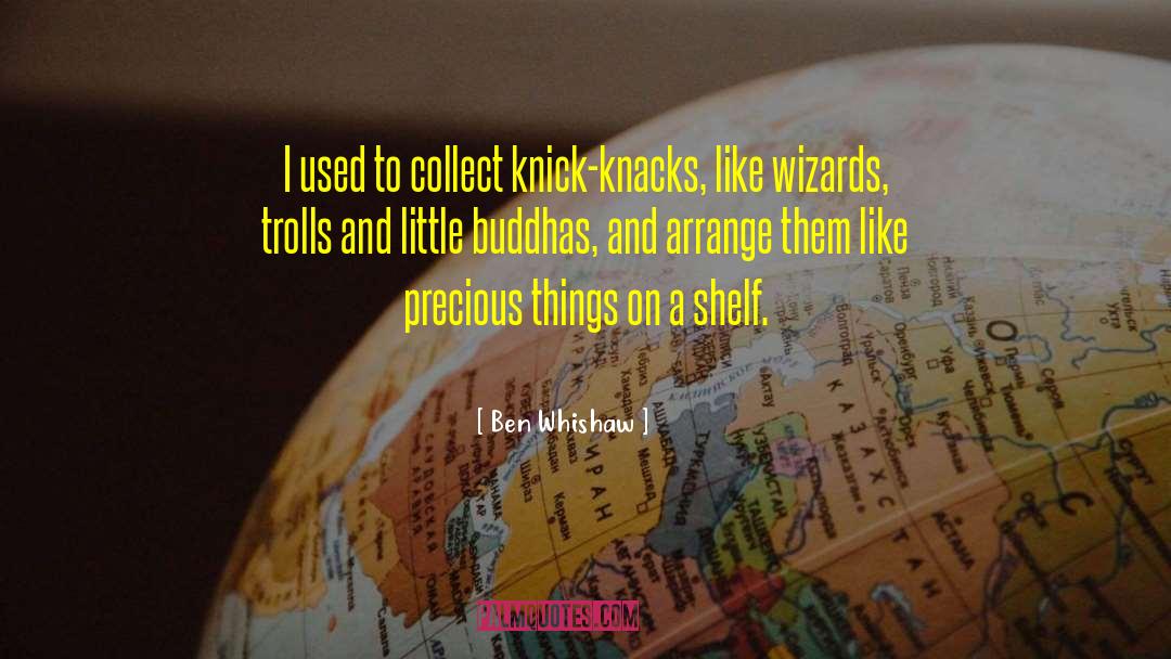 Knick Knacks quotes by Ben Whishaw