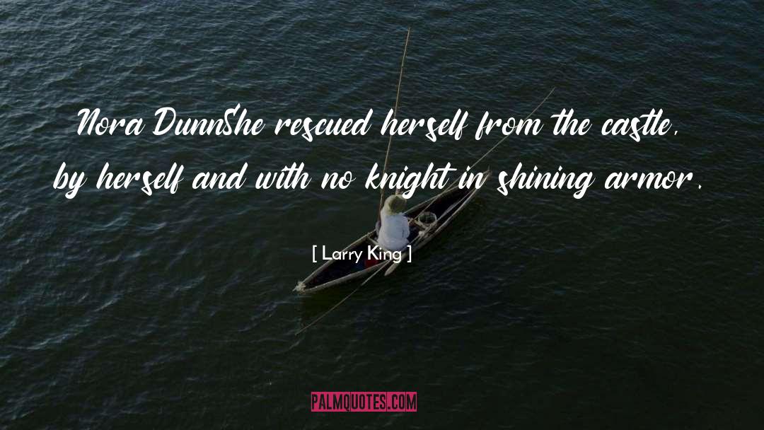 Knight In Rusty Armor quotes by Larry King