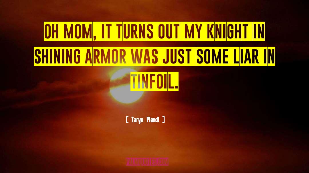 Knight In Shining Armor quotes by Taryn Plendl