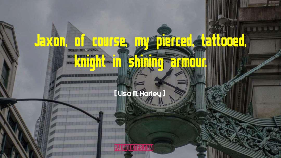Knight In Shining Armor quotes by Lisa M. Harley