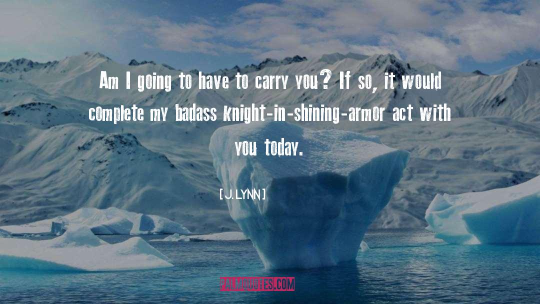 Knight In Shining Armor quotes by J. Lynn