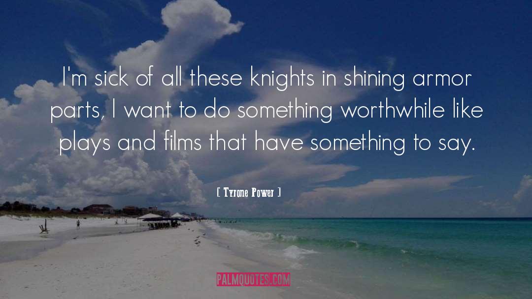 Knight In Shining Armor quotes by Tyrone Power