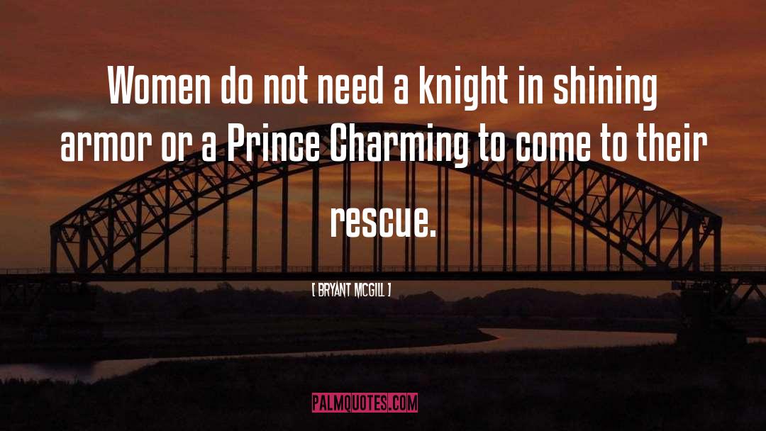Knight In Shining Armor quotes by Bryant McGill