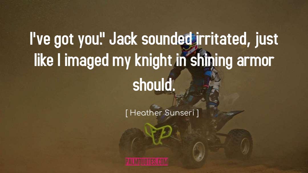 Knight In Shining Armor quotes by Heather Sunseri