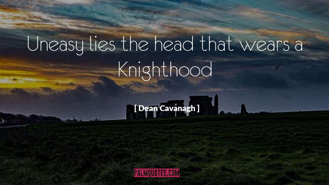 Knighthood quotes by Dean Cavanagh