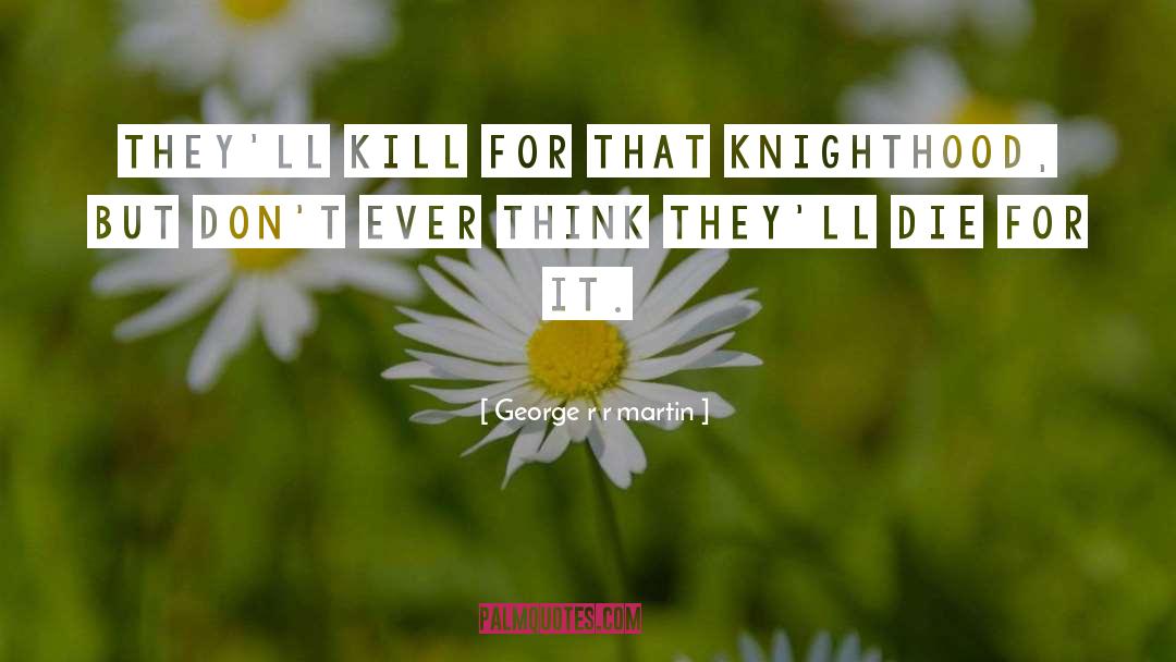 Knighthood quotes by George R R Martin