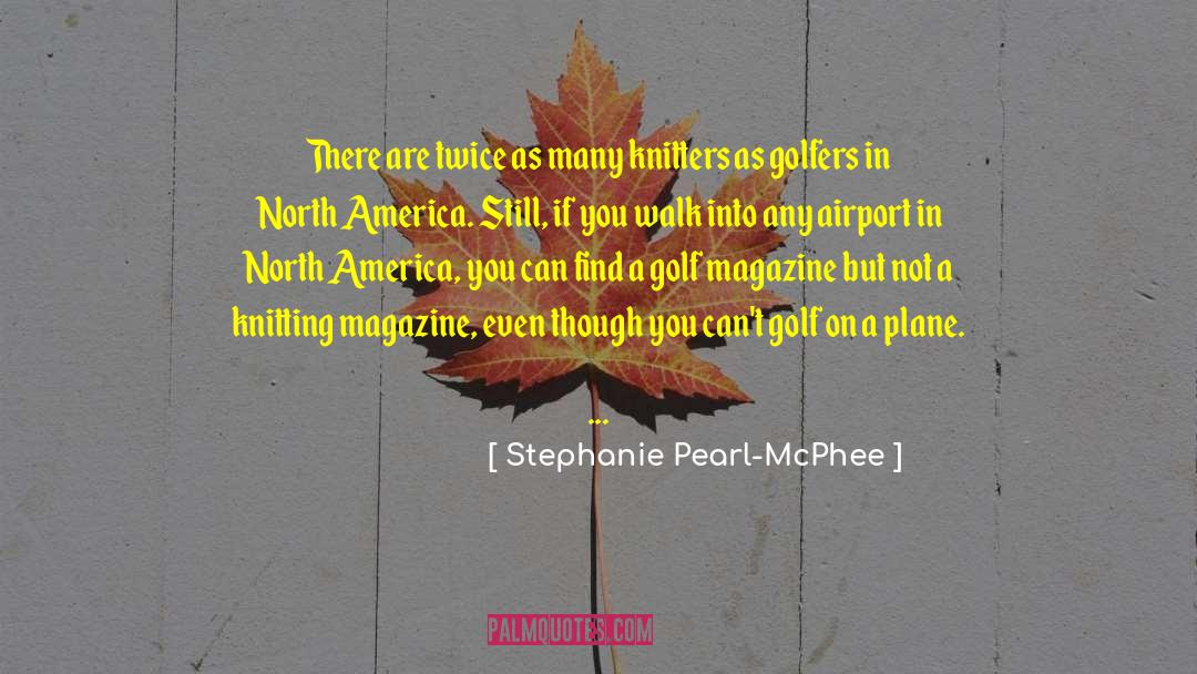 Knitters quotes by Stephanie Pearl-McPhee