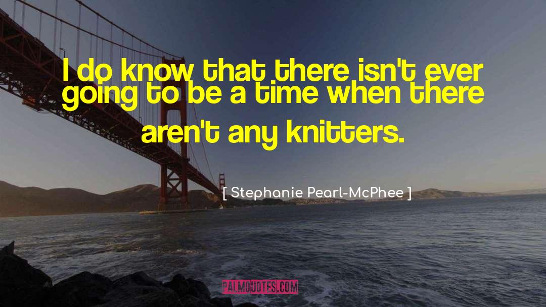 Knitters quotes by Stephanie Pearl-McPhee