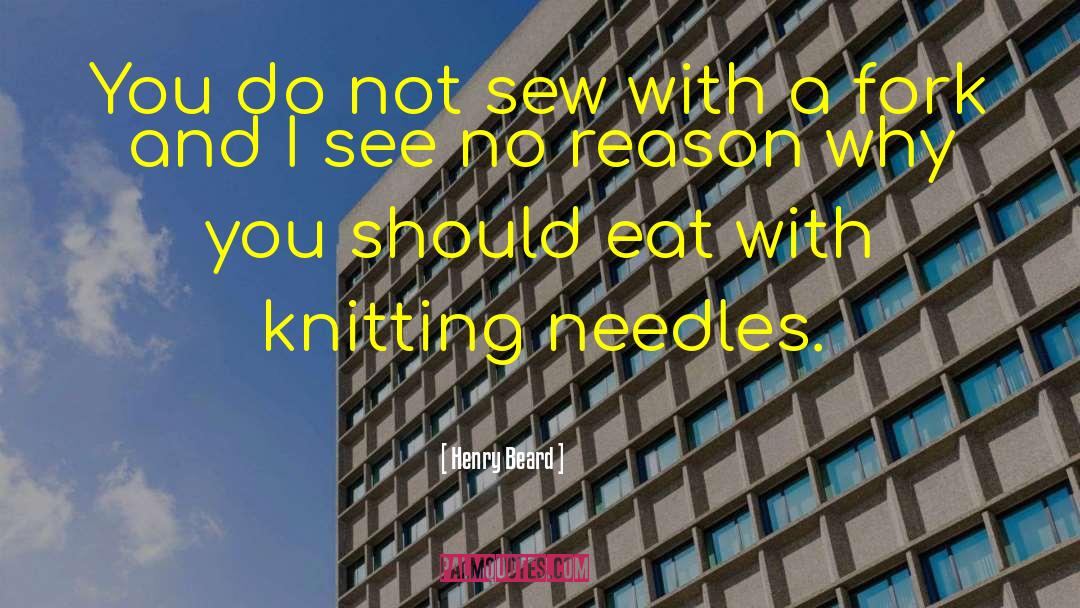 Knitting Needles quotes by Henry Beard