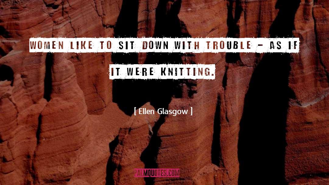 Knitting Needles quotes by Ellen Glasgow