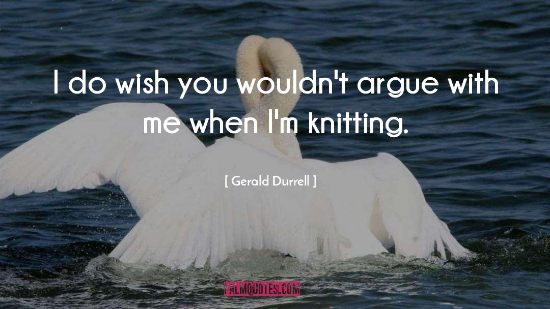 Knitting quotes by Gerald Durrell