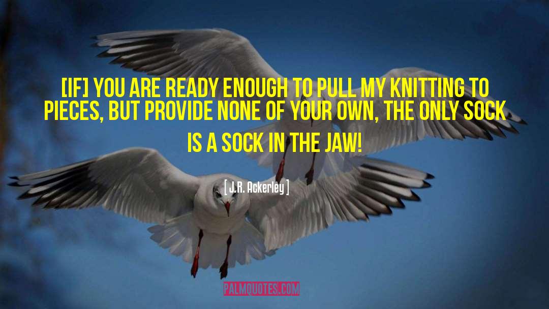 Knitting quotes by J.R. Ackerley