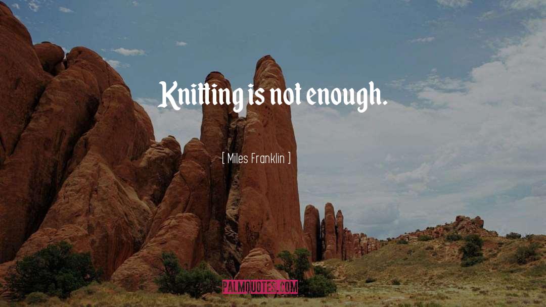 Knitting quotes by Miles Franklin