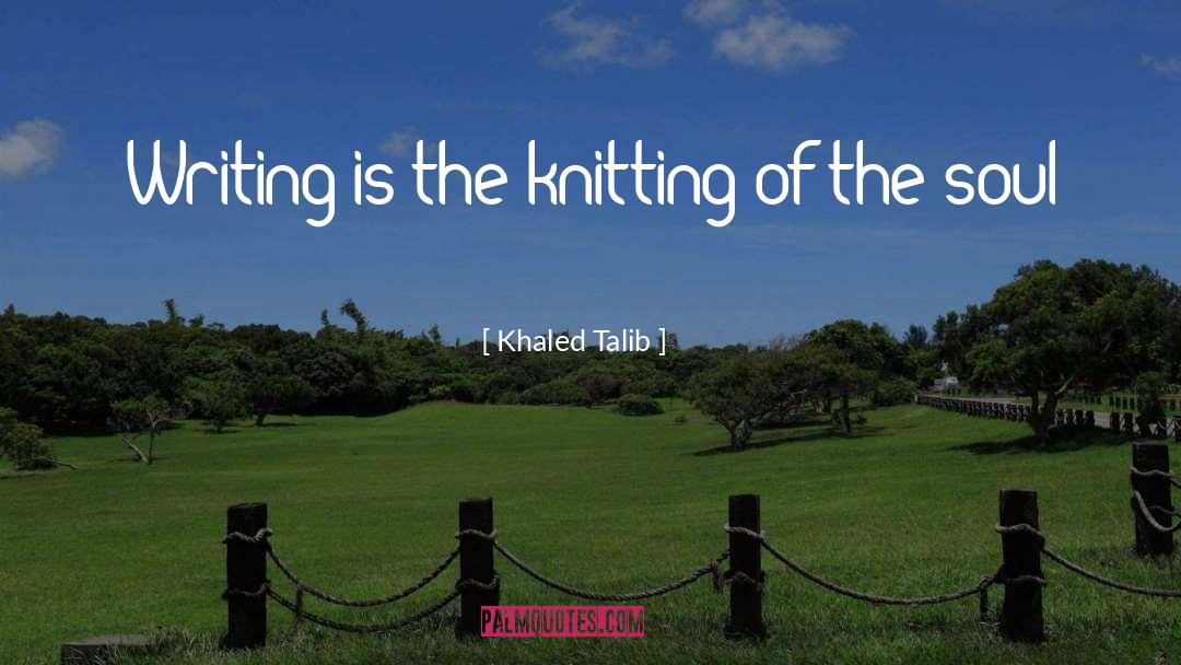 Knitting quotes by Khaled Talib