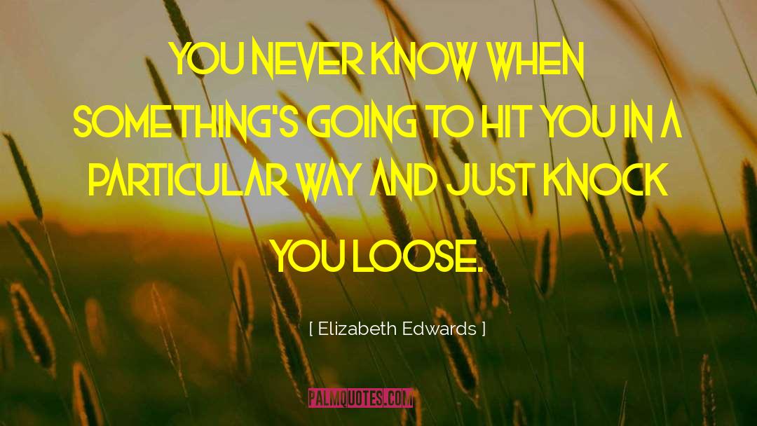 Knock Kneed quotes by Elizabeth Edwards