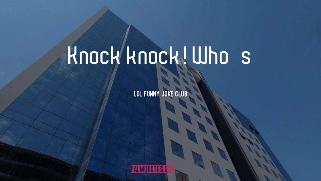 Knock Knock quotes by LOL Funny Joke Club