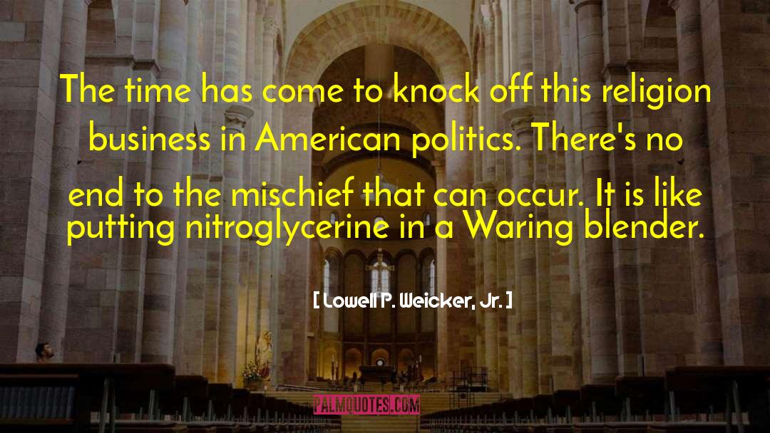 Knock Off Time quotes by Lowell P. Weicker, Jr.