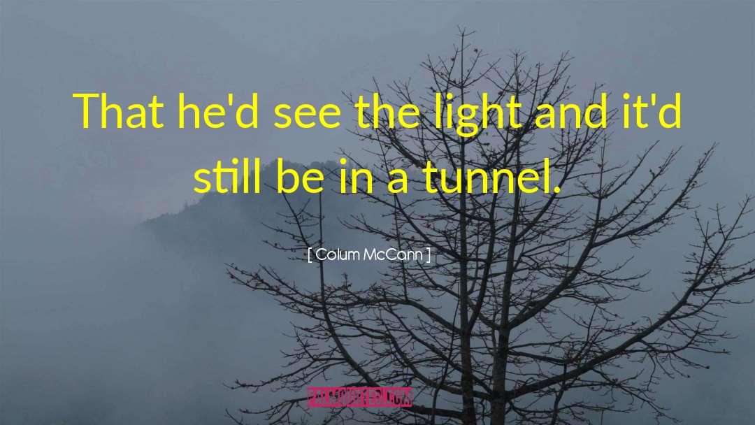 Knollys Tunnel quotes by Colum McCann