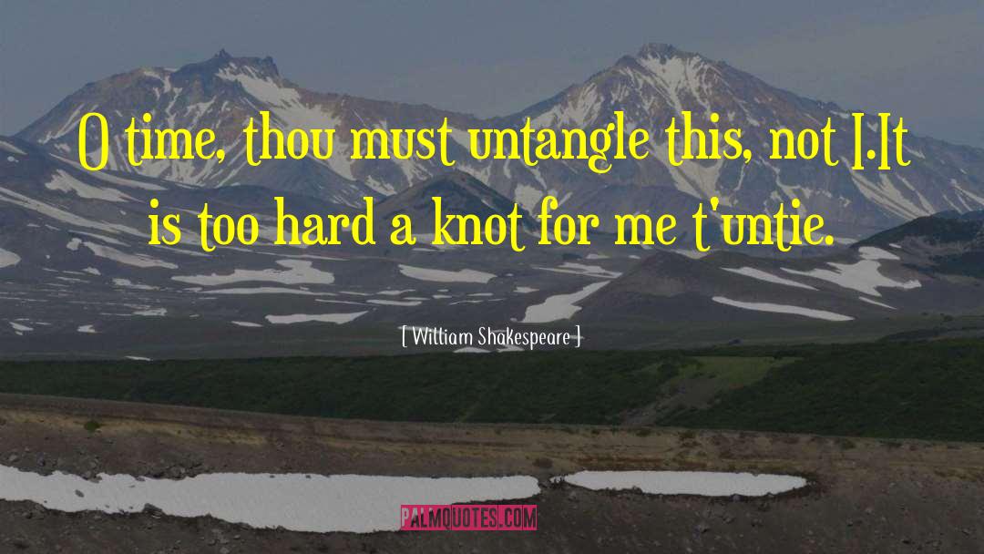 Knots quotes by William Shakespeare