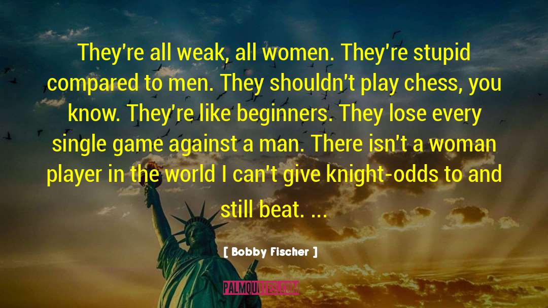 Know A Little quotes by Bobby Fischer