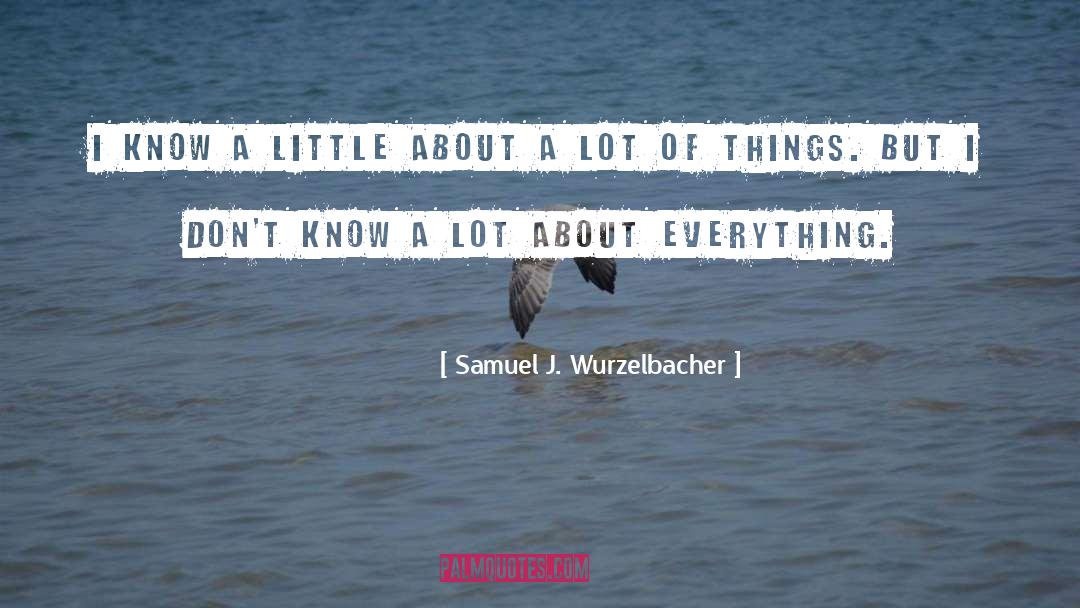 Know A Little quotes by Samuel J. Wurzelbacher