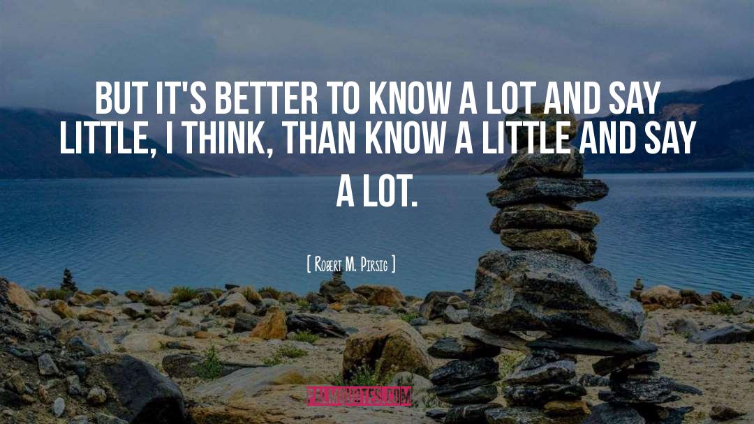 Know A Little quotes by Robert M. Pirsig