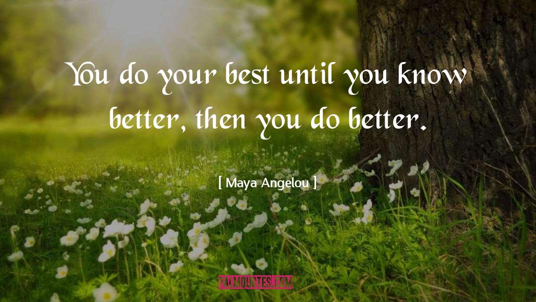 Know Better quotes by Maya Angelou