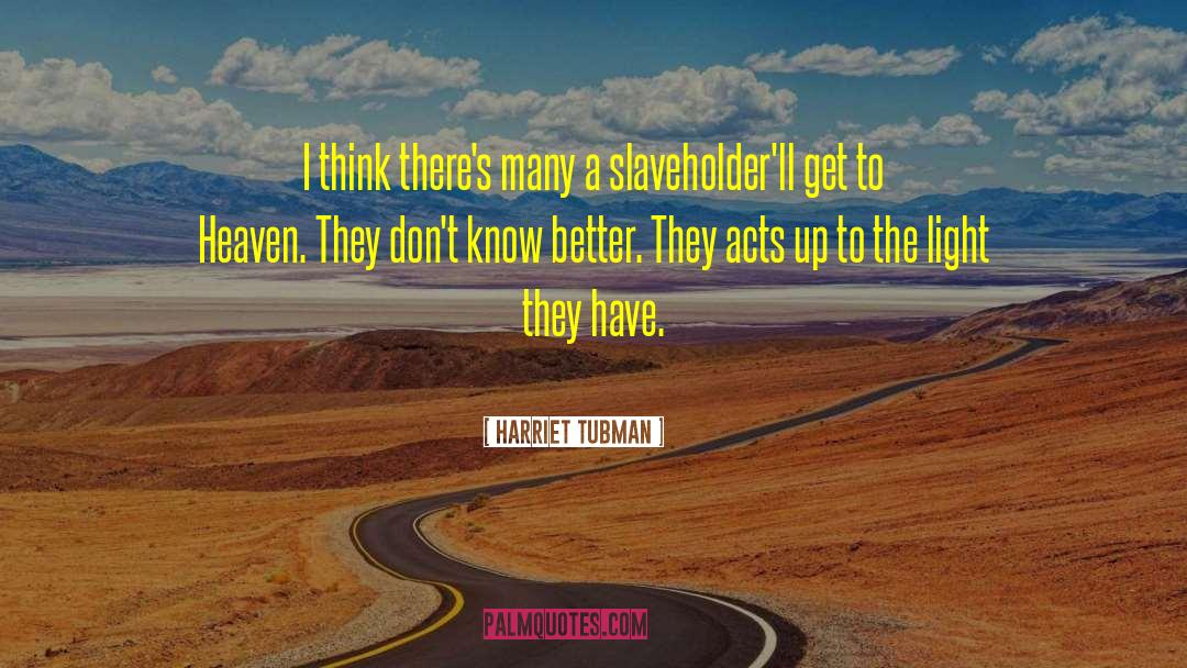 Know Better quotes by Harriet Tubman