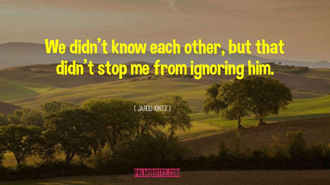 Know Each Other quotes by Jarod Kintz