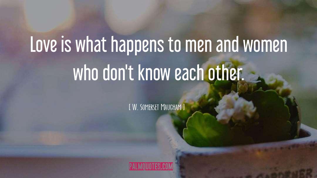 Know Each Other quotes by W. Somerset Maugham