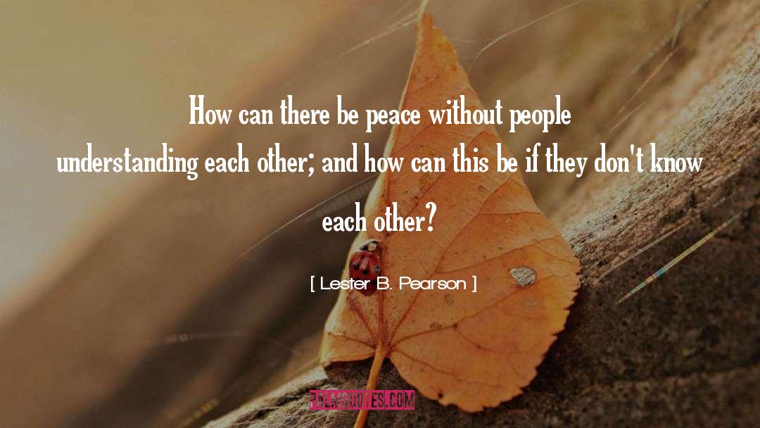 Know Each Other quotes by Lester B. Pearson