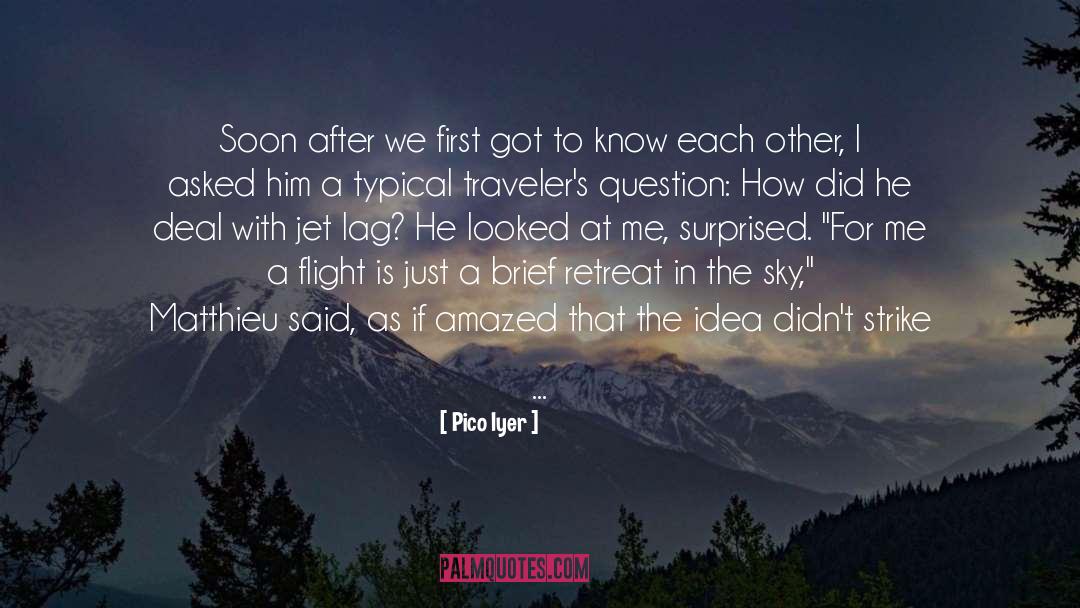Know Each Other quotes by Pico Iyer
