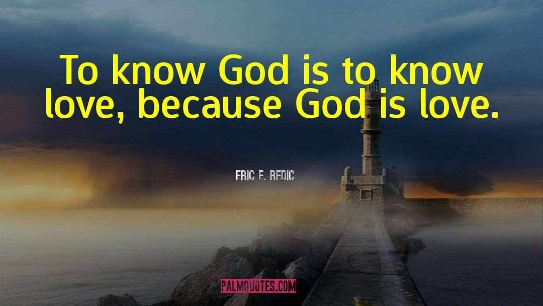 Know God quotes by Eric E. Redic