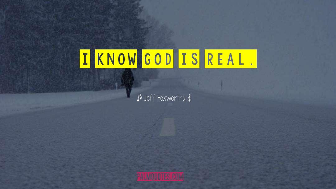 Know God quotes by Jeff Foxworthy
