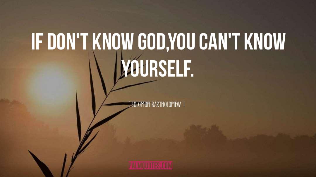 Know God quotes by Solomon Bartholomew