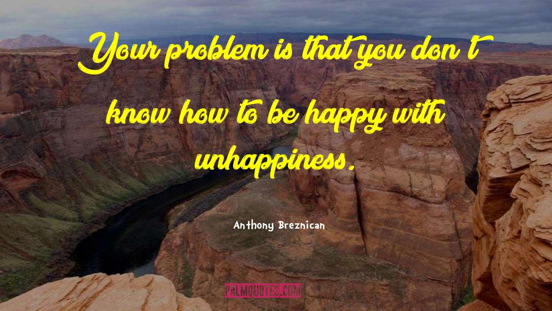 Know How To Be Happy quotes by Anthony Breznican