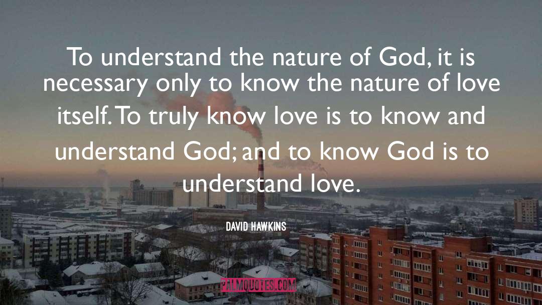 Know Love quotes by David Hawkins
