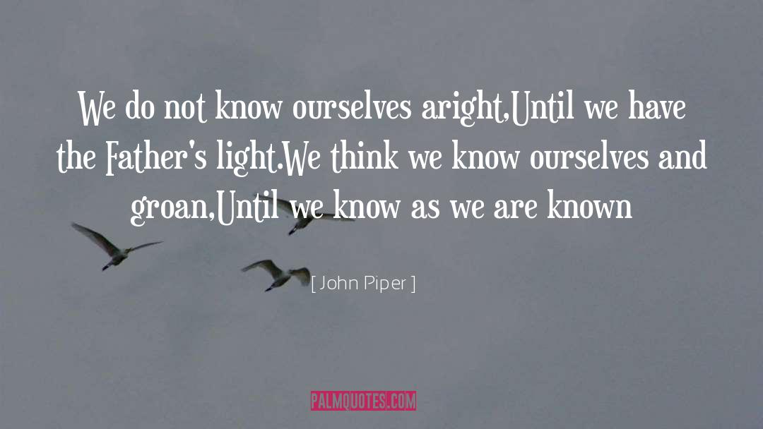 Know Ourselves quotes by John Piper