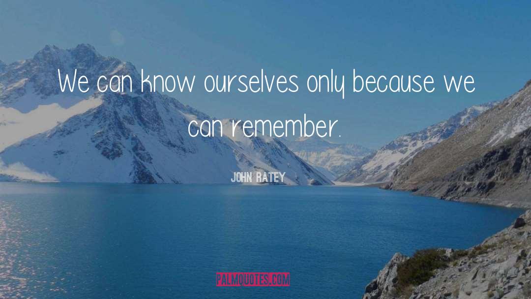 Know Ourselves quotes by John Ratey