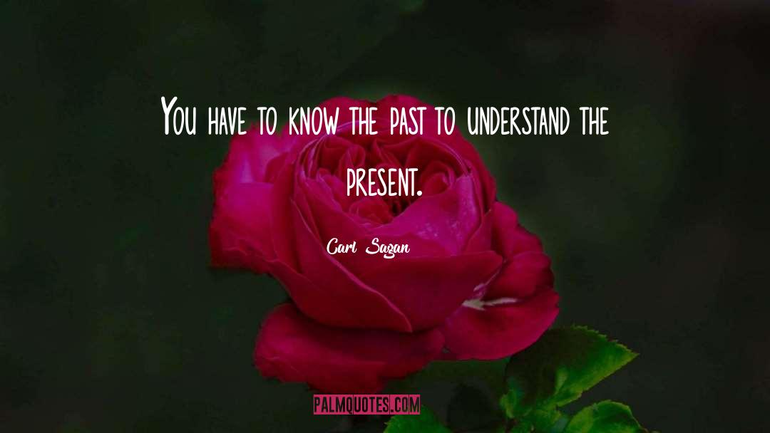 Know The Past quotes by Carl Sagan