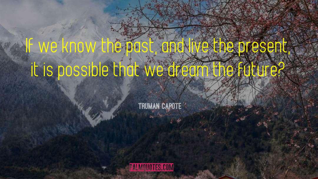 Know The Past quotes by Truman Capote