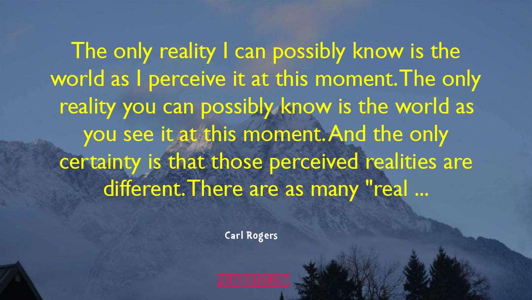 Know The Reality quotes by Carl Rogers