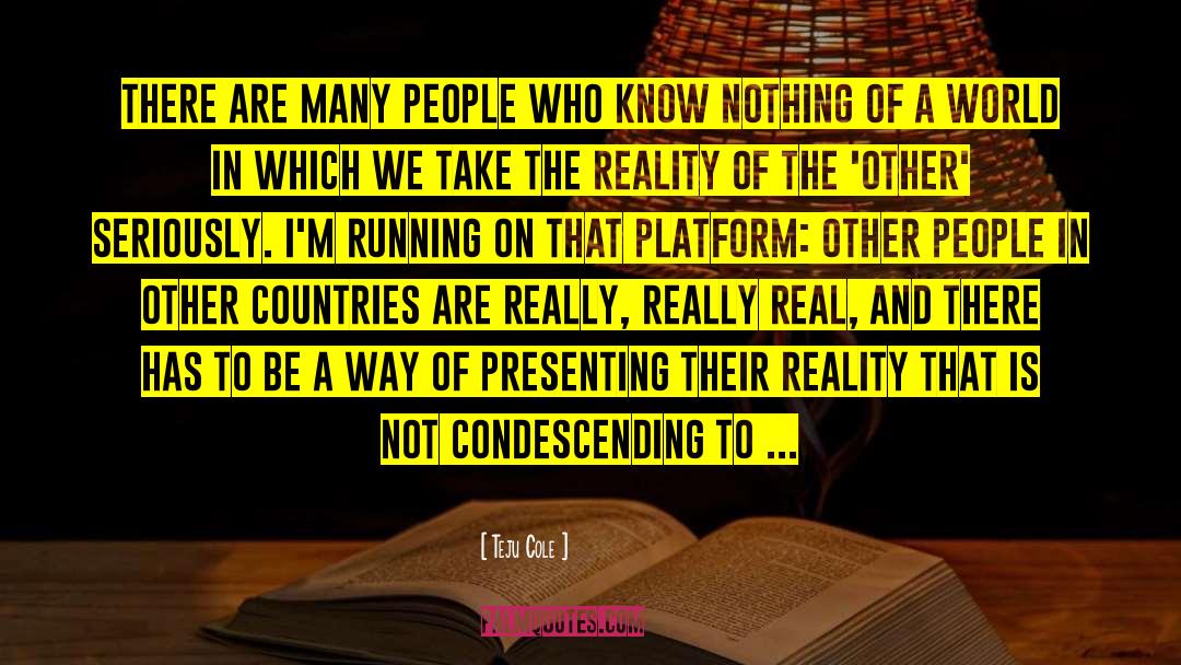 Know The Reality quotes by Teju Cole