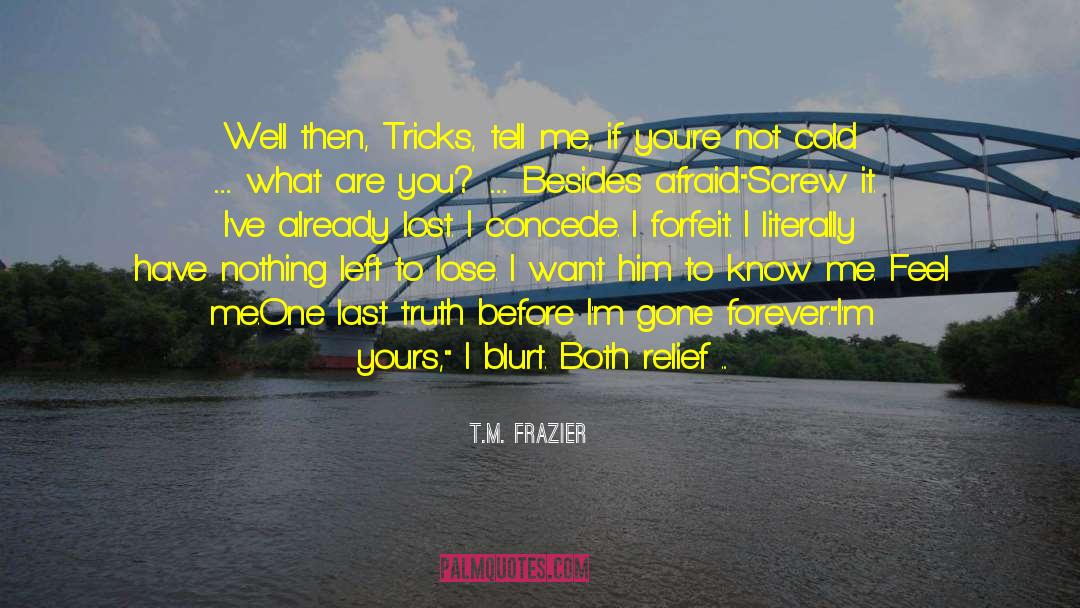 Know The Truth Before You Judge quotes by T.M. Frazier
