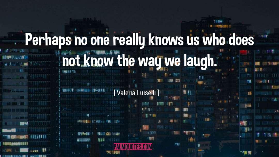 Know The Way quotes by Valeria Luiselli